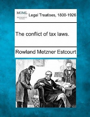 The Conflict of Tax Laws. by Estcourt, Rowland Metzner