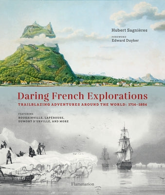 Daring French Explorations: Trailblazing Adventures Around the World: 1714-1854 by Sagnières, Hubert