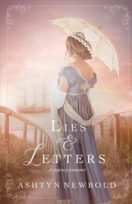 Lies and Letters: A Regency Romance by Newbold, Ashtyn