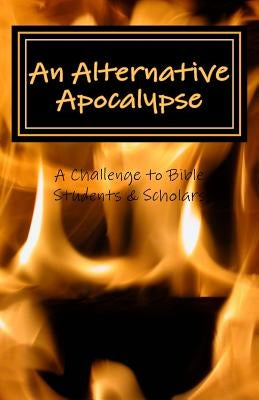 An Alternative Apocalypse: A Challenge to Bible Students and Scholars by Grace, Anna