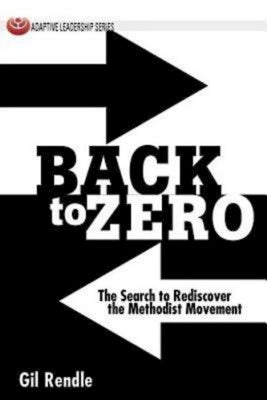 Back to Zero: The Search to Rediscover the Methodist Movement by Rendle, Gil