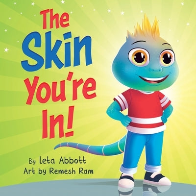 The Skin You're In!: A Chameleon's Tale of Self-Acceptance and Self-Love by Abbott, Leta