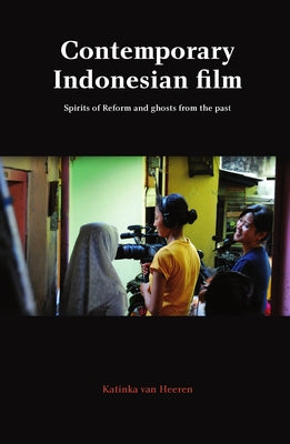 Contemporary Indonesian Film: Spirits of Reform and Ghosts from the Past by Van Heeren, Katinka