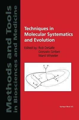 Techniques in Molecular Systematics and Evolution by DeSalle, Rob