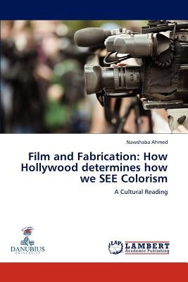 Film and Fabrication: How Hollywood determines how we SEE Colorism by Ahmed Nawshaba