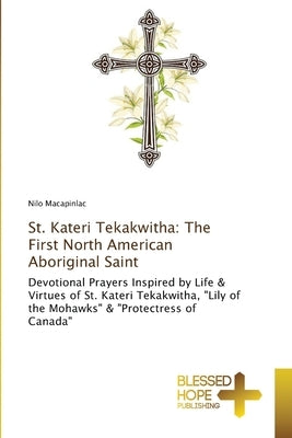 St. Kateri Tekakwitha: The First North American Aboriginal Saint by Macapinlac, Nilo