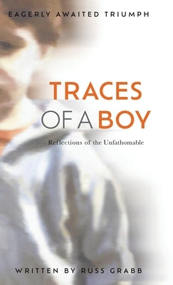 Traces of a Boy: Reflections of the Unfathomable by Grabb, Russ