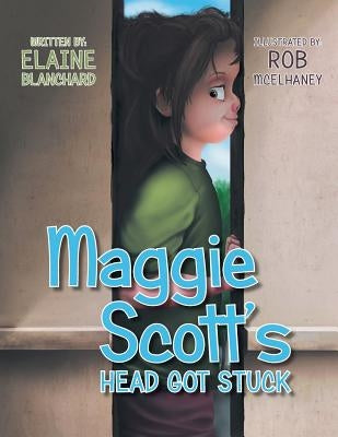 Maggie Scott's Head Got Stuck by Blanchard, Elaine