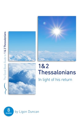 1 & 2 Thessalonians: In Light of His Return: Eight Studies for Groups or Individuals by Duncan, Ligon