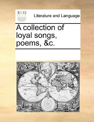 A collection of loyal songs, poems, &c. by Multiple Contributors