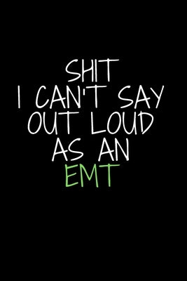 Shit I Can't Say Out Loud As An EMT by Freak, Notebook