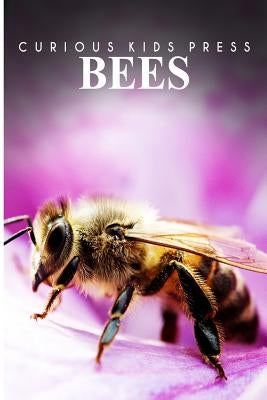 Bees - Curious Kids Press: Kids book about animals and wildlife, Children's books 4-6 by Press, Curious Kids
