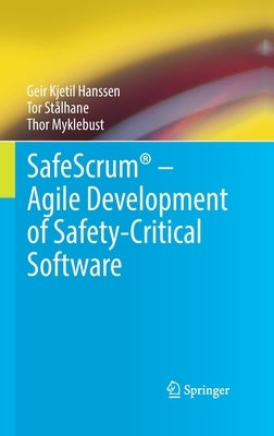 Safescrum(r) - Agile Development of Safety-Critical Software by Hanssen, Geir Kjetil