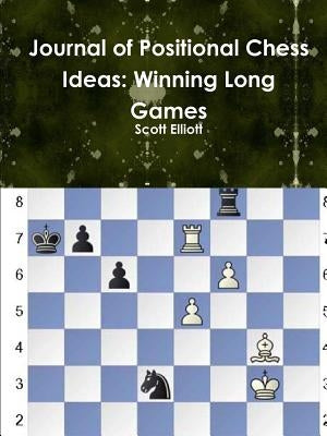 Journal of Positional Chess Ideas: Winning Long Games by Elliott, Scott