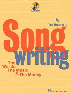 Song Writing: The Words, the Music & the Money [With CD] by Weissman, Dick