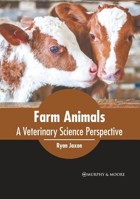 Farm Animals: A Veterinary Science Perspective by Jaxon, Ryan