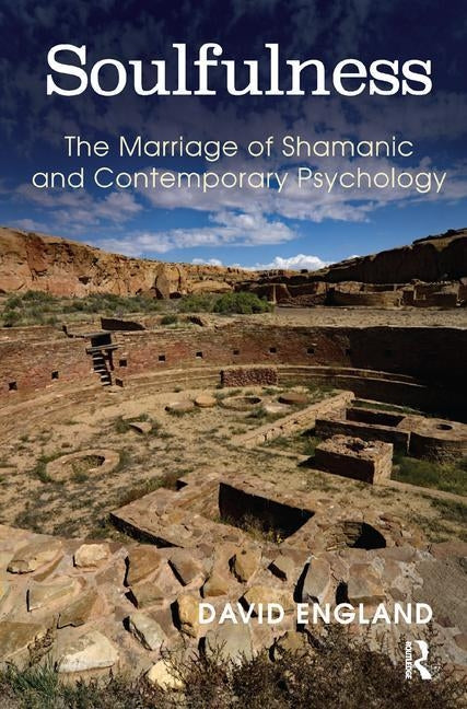 Soulfulness: The Marriage of Shamanic and Contemporary Psychology by England, David