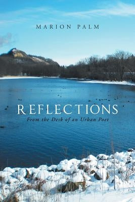 Reflections: From the Desk of an Urban Poet by Palm, Marion