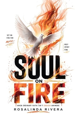 Soul on Fire: When Ordinary Faith Isn't Enough Anymore by Rivera, Rosalinda