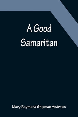 A Good Samaritan by Raymond Shipman Andrews, Mary