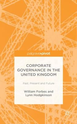 Corporate Governance in the United Kingdom: Past, Present and Future by Forbes, W.