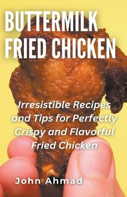 Buttermilk Fried Chicken by Ahmad, John