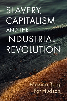 Slavery, Capitalism and the Industrial Revolution by Berg, Maxine