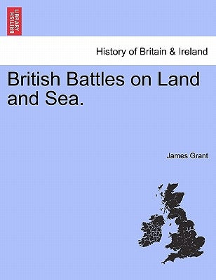 British Battles on Land and Sea. by Grant, James