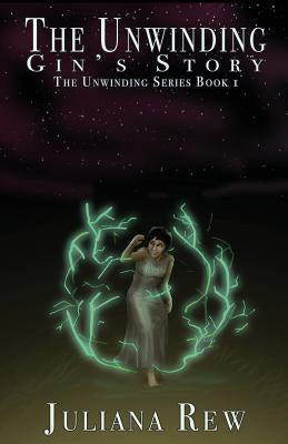 The Unwinding: Gin's Story by Rew, Juliana