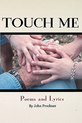 Touch Me: Poems and Lyrics by Prockner, John