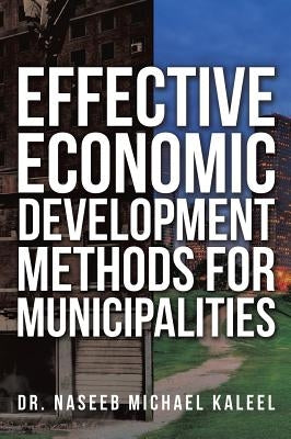 Effective Economic Development Methods for Municipalities by Kaleel, Naseeb Michael