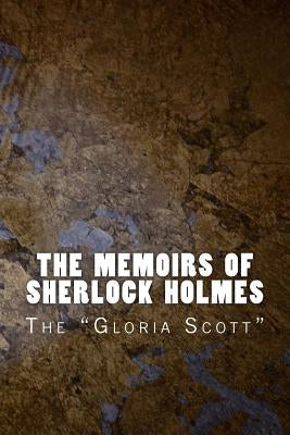 The Memoirs of Sherlock Holmes: The Gloria Scott by Doyle, Arthur Conan