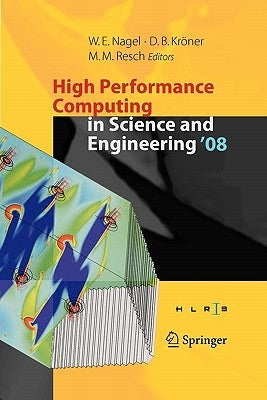 High Performance Computing in Science and Engineering ' 08: Transactions of the High Performance Computing Center, Stuttgart (Hlrs) 2008 by Nagel, Wolfgang E.
