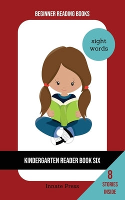 Kindergarten Reader Book Six: Sight Word Focus by Press, Innate
