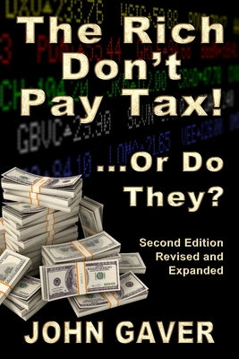The Rich Don't Pay Tax! ...Or Do They? - Second Edition - Revised and Expanded: Who really pays income tax? Why is this problematic? And how do we dea by Gaver, John