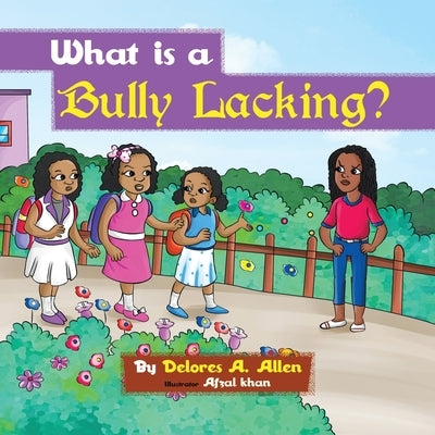 What Is a Bully Lacking? by Allen, Delores A.
