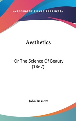Aesthetics: Or The Science Of Beauty (1867) by BASCOM, John