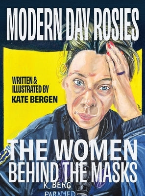 Modern Day Rosies: The Women Behind The Masks by Bergen, Kate