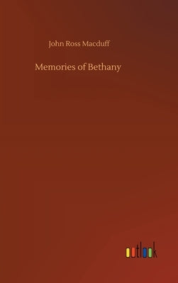 Memories of Bethany by Macduff, John Ross