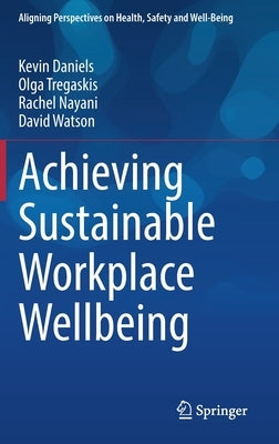 Achieving Sustainable Workplace Wellbeing by Daniels, Kevin