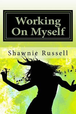 Working On Myself: Motivational Guide Book To Help Create A Better Version Of Yourself by Jones, Brittany