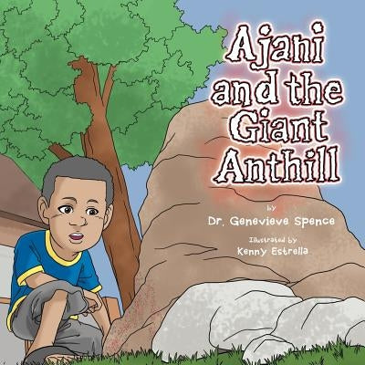 Ajani and the Giant Ant Hill by Spence, Genevieve