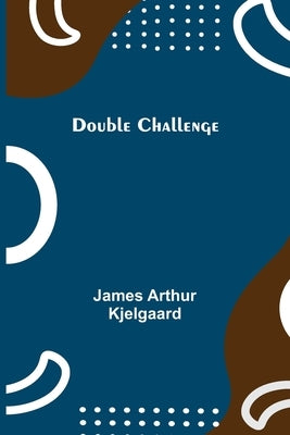 Double Challenge by Arthur Kjelgaard, James
