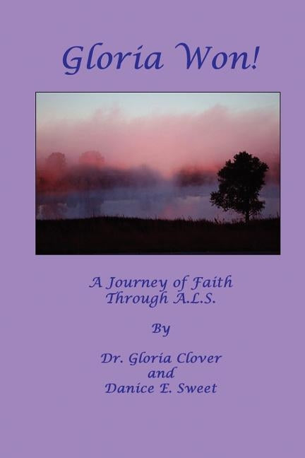 Gloria Won! a Journey of Faith Through A. L. S. by Clover, Gloria