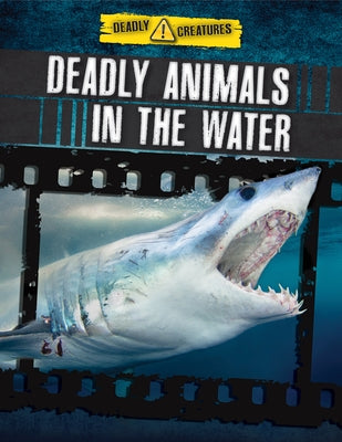 Deadly Animals in the Water by Ganeri, Anita