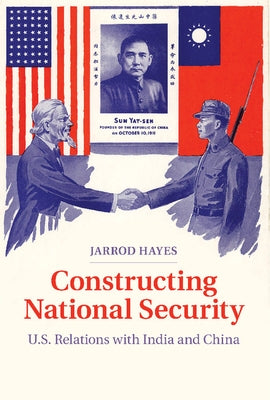 Constructing National Security: U.S. Relations with India and China by Hayes, Jarrod