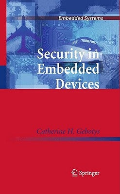 Security in Embedded Devices by Gebotys, Catherine H.
