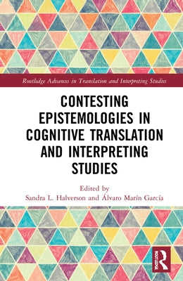 Contesting Epistemologies in Cognitive Translation and Interpreting Studies by Halverson, Sandra L.
