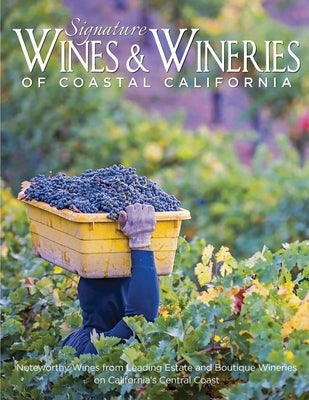 Signature Wines & Wineries of Coastal California: Noteworthy Wines from Leading Estate and Boutique Wineries (Iconic Wineries) by Carabet, Brian