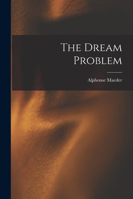 The Dream Problem by Maeder, Alphonse